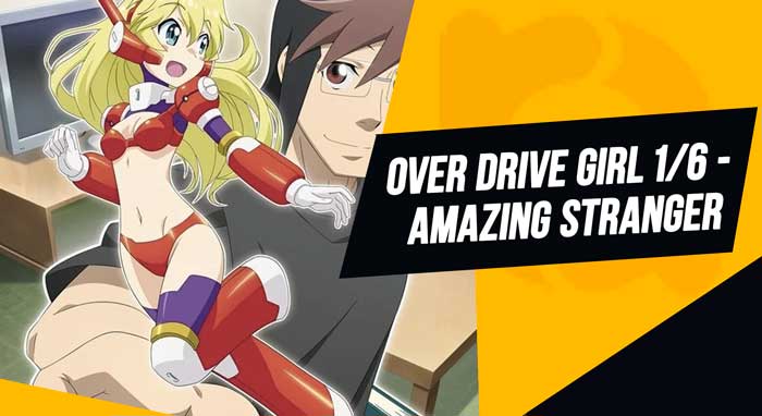 Аниме Over Drive Girl 1/6 - Amazing Stranger